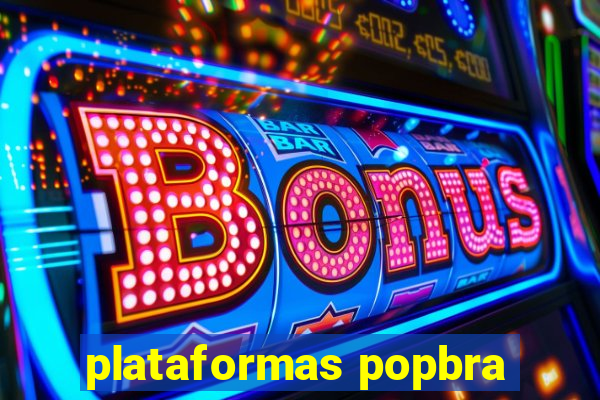 plataformas popbra